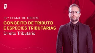 Conceito de tributo e espécies tributárias  Direito Tributário  39º Exame da OAB [upl. by Nasya]