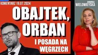 Obajtek Orban i posada na Węgrzech  Dominika Wielowieyska komentarz 19072024 [upl. by Rozanne207]