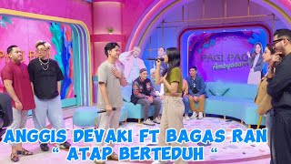 ANGGIS DEVAKI FT BAGAS RAN  ATAP BERTEDUH BY PERLAN86 [upl. by Loveridge698]