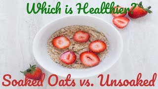 Soaked Oats vs Unsoaked Oats  Which is Healthier [upl. by Vergos]