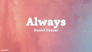 Daniel Caesar  AlwaysLyrics [upl. by Olegnaid235]