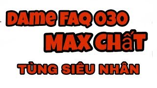 TUT  Dame FAQ 030 Chất By Tùng Siêu Nhân [upl. by Naquin437]