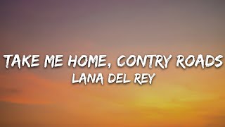 Lana Del Rey  Take Me Home Country Roads Lyrics [upl. by Valsimot391]