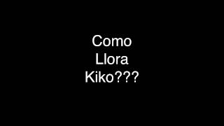 Como llora kiko [upl. by Idnic]