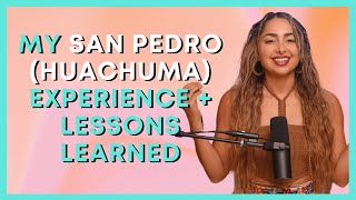 My San Pedro Huachuma Experience  Lessons Learned with Sahara Rose [upl. by Titus]