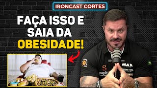 QUAIS SÃO OS PRIMEIROS PASSOS PARA SAIR DA OBESIDADE – IRONCAST CORTES [upl. by Lorrad]