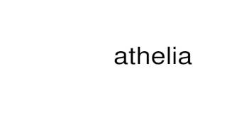 How to pronounce athelia [upl. by Ranna]