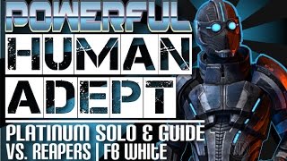 The Powerful Human Adept Platinum Solo amp Guide vs Reapers on FB White Mass Effect 3 Multiplayer [upl. by Dyun]