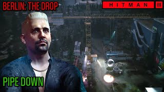 Pipe Down  Berlin The Drop ET  HITMAN WoA [upl. by Aikem]