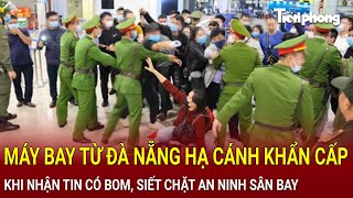 Bản tin thời sự Máy bay từ Đà Nẵng hạ cánh khẩn khi nhận tin có bom siết chặt an ninh sân bay [upl. by Kilroy]