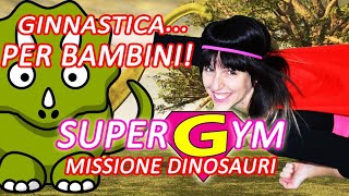 GINNASTICA PER BAMBINI  SUPERGYM MISSIONE DINOSAURI  Attività motoria per bambini a casa [upl. by Elam47]