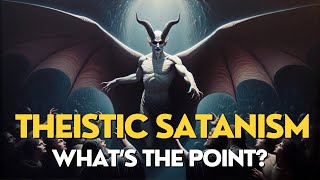 Theistic Satanism  What is It amp What’s the Point Arcane Topics [upl. by Fong]