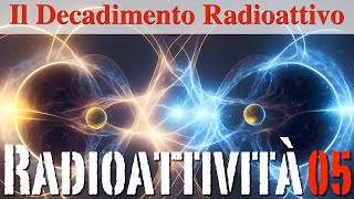 Il Decadimento Radioattivo  Radioattività05  CURIUSS [upl. by Clementia]