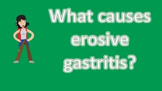 What causes erosive gastritis  Health Channel Best Answers [upl. by Proudfoot]