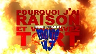 Pourquoi jai Raison et vous avez Tort  My Movie Project  Partie 2 [upl. by Aleb275]