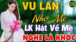 Vu Lan Nhớ Mẹ ❖ LK Nhạc Hát Về Cha Mẹ Hay Và Cảm Động Nhất Mùa Vu Lan 2024 Nghe Là Khóc Hết Nước Mắt [upl. by Casaleggio755]