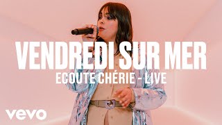 Vendredi sur Mer  Ecoute Chérie Live  Vevo DSCVR [upl. by Astrahan]