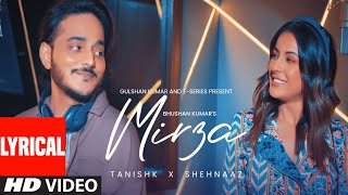 MIRZA Lyrical Video Tanishk Bagchi  Shehnaaz Gill  Bhushan Kumar [upl. by Adrell729]