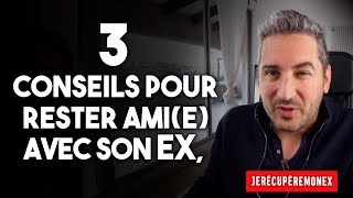 RESTER AMI AVEC SON EX 3 CONSEILS IMMANQUABLES [upl. by Eldred561]