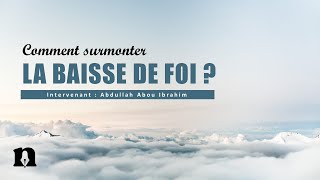 Comment surmonter la baisse de foi [upl. by Towill]