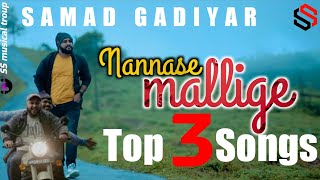 Nannase Mallige Top 3 Songs  Kannada song 2022  Samad Gadiyar [upl. by Nyltiak]