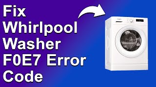 How To Fix The Whirlpool Washer F0E7 Error Code  Meaning Causes amp Solutions Troubleshoot Easily [upl. by Anneyehc]