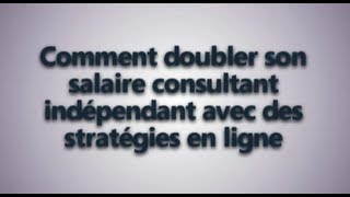 Doubler son salaire de consultant indépendant avec des stratégies en ligne [upl. by Etteneg169]