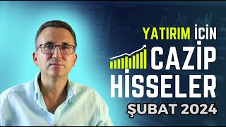 Yatırım İçin Cazip Hisseler Şubat 2024 borsa hisse [upl. by Almena]