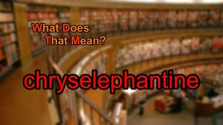 What does chryselephantine mean [upl. by Jess437]