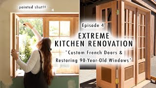 EXTREME KITCHEN RENOVATION EP 4  Custom French Doors amp Restoring 90YearOld Windows [upl. by Nappy]