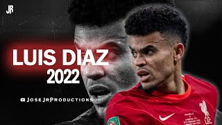 Luis Díaz 2022  Amazing Skills Assists amp Goals [upl. by Udella]