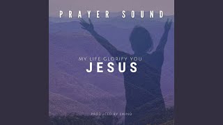 My Life Glorify You Jesus Prayer Sound [upl. by Ardnasak34]