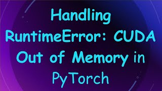 Handling RuntimeError CUDA Out of Memory in PyTorch [upl. by Norrv]