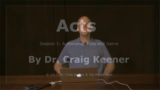 Dr Craig Keener Acts Lecture 1 Authorship Date Genre [upl. by Templas]