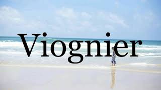 How To Pronounce Viognier🌈🌈🌈🌈🌈🌈Pronunciation Of Viognier [upl. by Nnyluqcaj86]