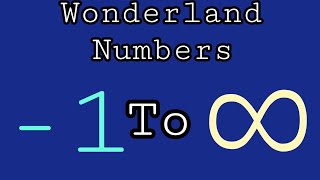 Wonderland Numbers Negative One To Infinity [upl. by Nwahsear]