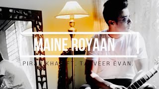 Maine Royaan  Official Music Video  Tanveer Evan [upl. by Anel]