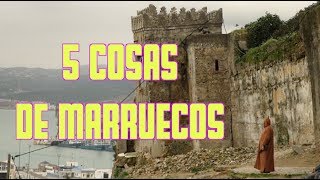 5 COSAS DE MARRUECOS  Marruecos 1 [upl. by Berkeley]