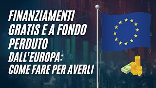 Finanziamenti GRATIS e a Fondo Perduto dallEuropaScopri come fare per averli e se hai i requisiti [upl. by Nivac]