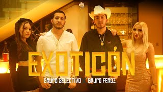 Grupo Selectivo ft Grupo Feroz  EXOTICÓN Video Oficial [upl. by Cargian]