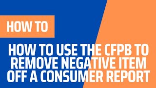 HOW TO USE THE CFPB TO REMOVE NEGATIVE ITEMS OFF A CONSUMER REPORT [upl. by Hosea301]