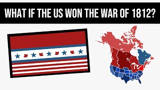 What If The US Won The War Of 1812  Alternate History [upl. by Asennav]