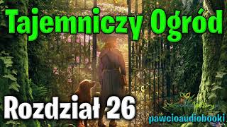 Tajemniczy Ogród  Rozdział 26  Frances Hodgson Burnett  Audiobook za darmo  pawcioaudiobooki [upl. by Terry55]