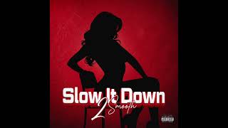 2 Smooth  Slow It Down [upl. by Vonni]