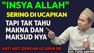 SERING DI UCAPKAN TAPI TAK TAHU MAKSUD DAN MAKNA NYA HATI HATI DENGAN UCAPAN INI ‼️ KH TOHA ABRORI [upl. by Hillery740]