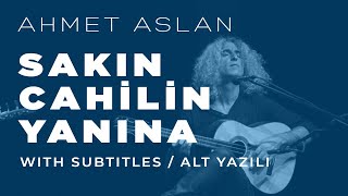 Ahmet Aslan  Sakın Cahilin Yanına  2015 Concert Recording [upl. by Canon]