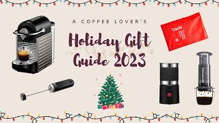 A Coffee Lovers Holiday Gift Guide 2023 [upl. by Airretnahs891]