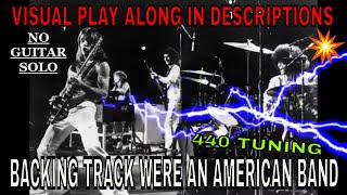 No Solo 440 Tuning Guitar Backing Track  quotwere An American Bandquot By Grand Funk Railroad [upl. by Aitsirhc]