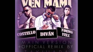 Diván  Ven Mami Feat Costello amp Young Yell OFFICIAL REMIX By Takihara [upl. by Yevoc]