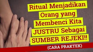 Ritual Menjadikan Orang yang Membenci Kita Sebagai SUMBER REJEKI PRAKTEK [upl. by Maguire]